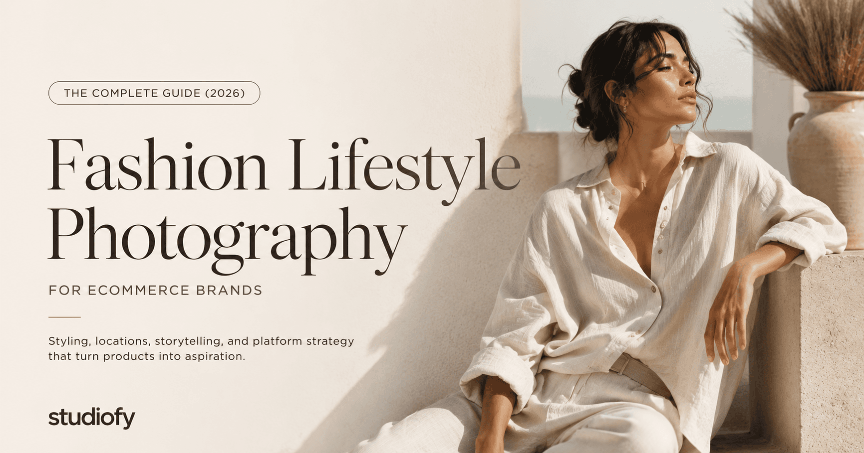 Fashion Lifestyle Photography Complete Guide 2026 — Ecommerce Brands — Studiofy